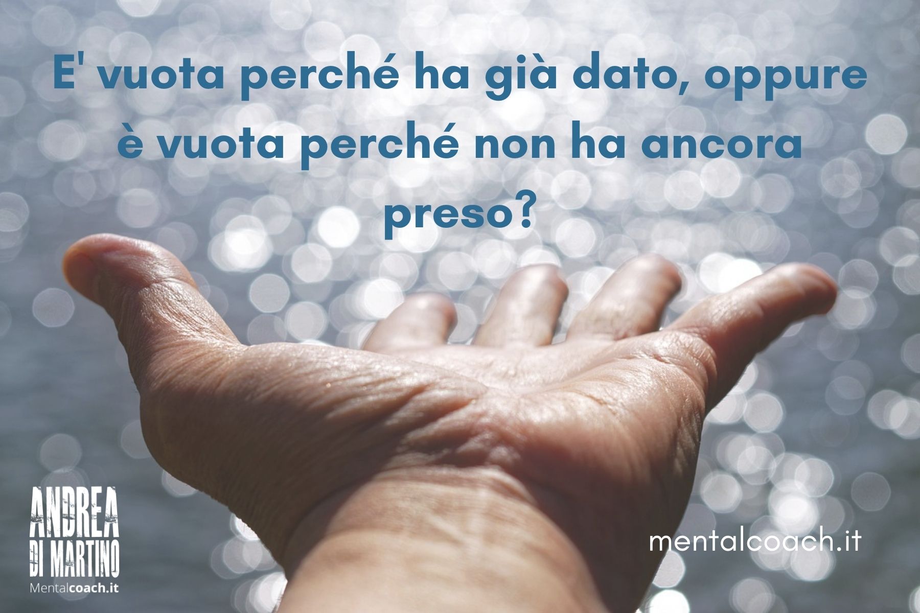 La tua mano è vuota perché ha già dato, oppure è vuota perché non ha ancora  preso?, Andrea Di Martino